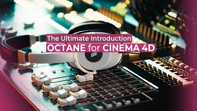 Ultimate Introduction to Octane for C4D